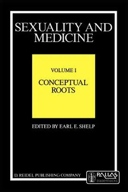 Sexuality and Medicine: Volume I: Conceptual Roots by E. E. Shelp