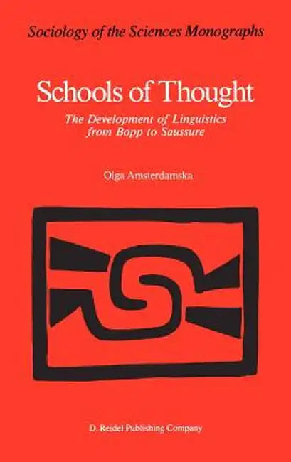 Schools of Thought: The Development of Linguistics from Bopp to Saussure by O. Amsterdamska