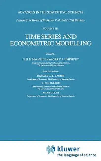 Time Series and Econometric Modelling: Advances in the Statistical Sciences: Festschrift in Honor of Professor V.M. Joshi's 70th Birthday, Volume III by I. B. MacNeill