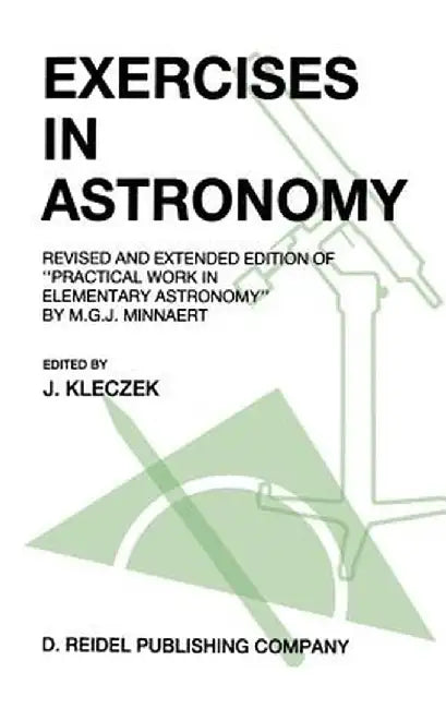 Exercises in Astronomy: Revised and Extended Edition of Practical Work in Elementary Astronomy by M.G.J. Minnaert by J. Kleczek