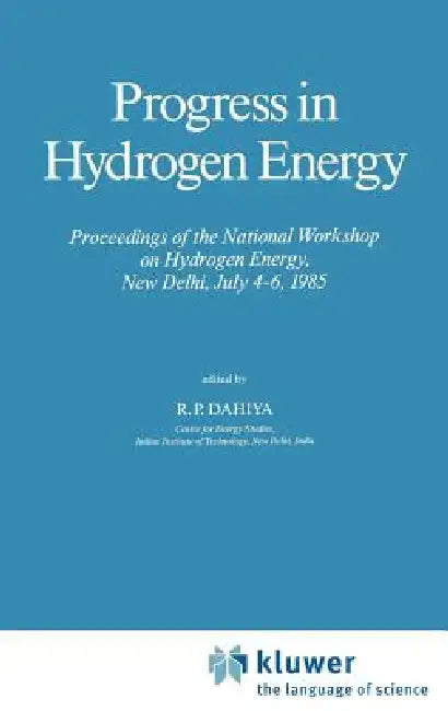 Progress in Hydrogen Energy: Proceedings of the National Workshop on Hydrogen Energy, New Delhi, July 4-6, 1985 by R. P. Dahiya