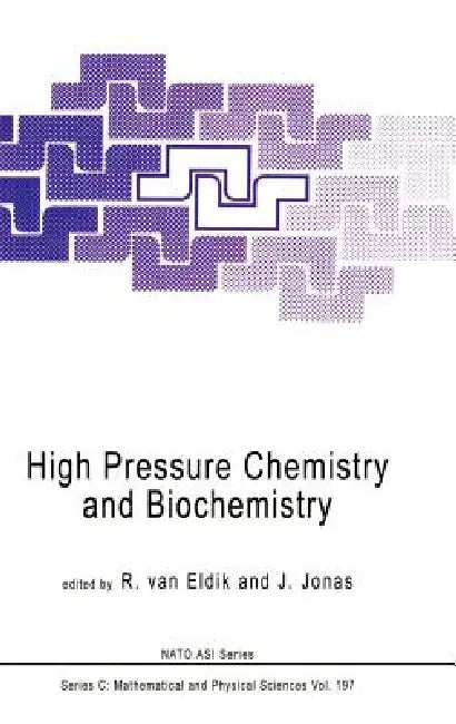 High Pressure Chemistry and Biochemistry by R. Van Eldik, Jiri Jonas
