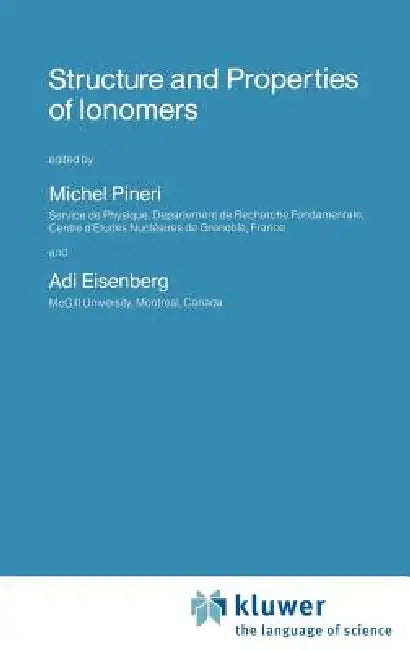 Structure and Properties of Ionomers by Michel Pineri, Adi Eisenberg
