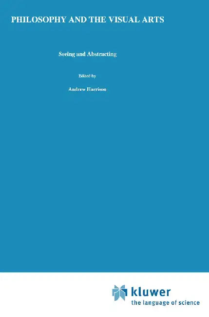 Philosophy and the Visual Arts: Seeing and Abstracting by Andrew Harrison