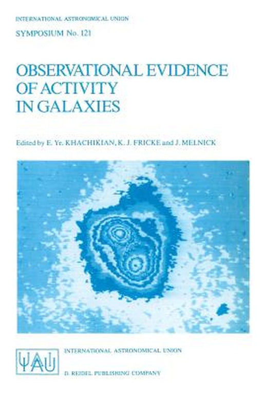 Observational Evidence of Activity in Galaxies: Proceedings of the 121st Symposium of the International Astronomical Union Held in Byurakan, Armenia, by E. Ye Khachikian