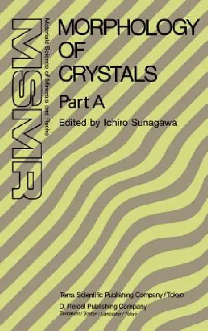 Morphology of Crystals: Part A: Fundamentals Part B: Fine Particles, Minerals and Snow Part C: The Geometry of Crystal Growth by Jaap Van Suchtelen by Ichiro Sunagawa