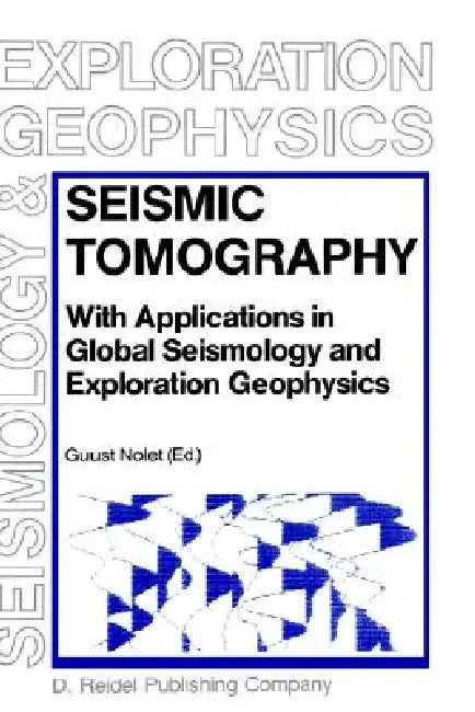 Seismic Tomography: With Applications in Global Seismology and Exploration Geophysics by G. Nolet