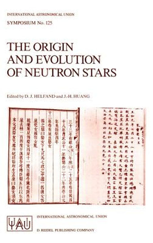 The Origin and Evolution of Neutron Stars: Proceedings of the 125th Symposium of the International Astronomical Union Held in Nanjing, China, May 26-3 by D. J. Helfand