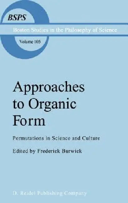 Approaches to Organic Form: Permutations in Science and Culture by F. R. Burwick