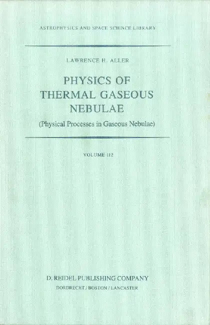 Physics of Thermal Gaseous Nebulae: Physical Processes in Gaseous Nebulae by L. H. Aller