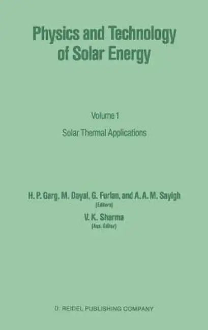 Physics and Technology of Solar Energy (Vol. 1): Solar Thermal Applications by H P Garg, M Dayal