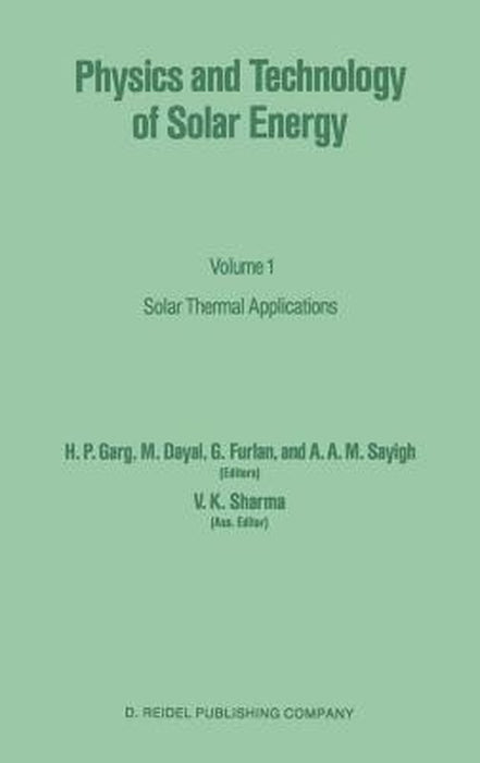Physics and Technology of Solar Energy (Vol. 1): Solar Thermal Applications by H P Garg, M Dayal