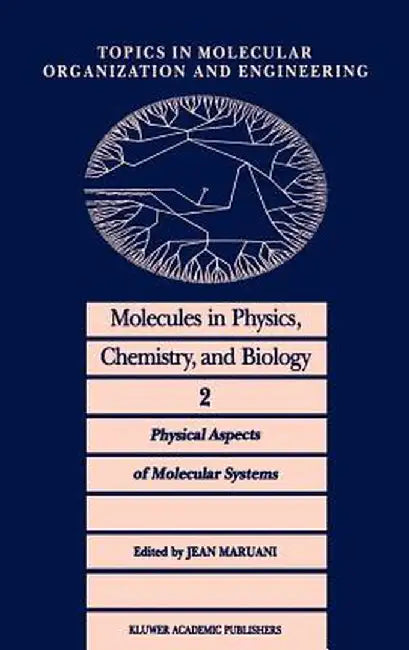 Molecules in Physics, Chemistry, and Biology: Physical Aspects of Molecular Systems by J. Maruani