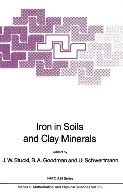 Iron in Soils and Clay Minerals by J. W. Stucki, B. a. Goodman, U. Schwertmann