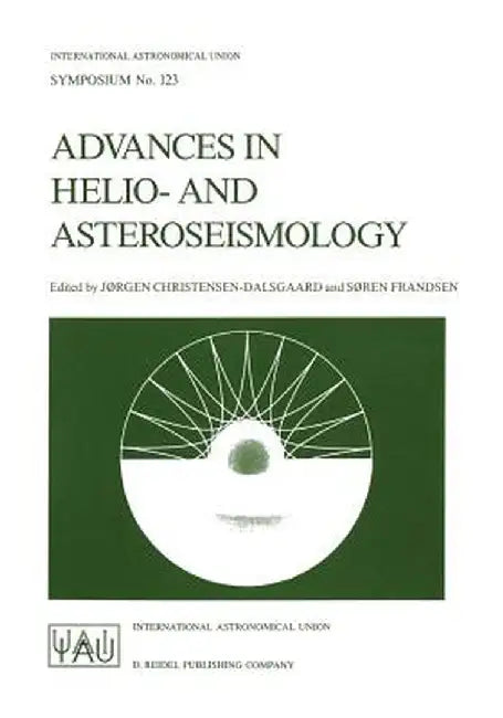 Advances in Helio- And Asteroseismology: Proceedings of the 123th Symposium of the International Astronomical Union, Held in Aarhus, Denmark, July 7-1 by Jørgen Christensen-Dalsgaard