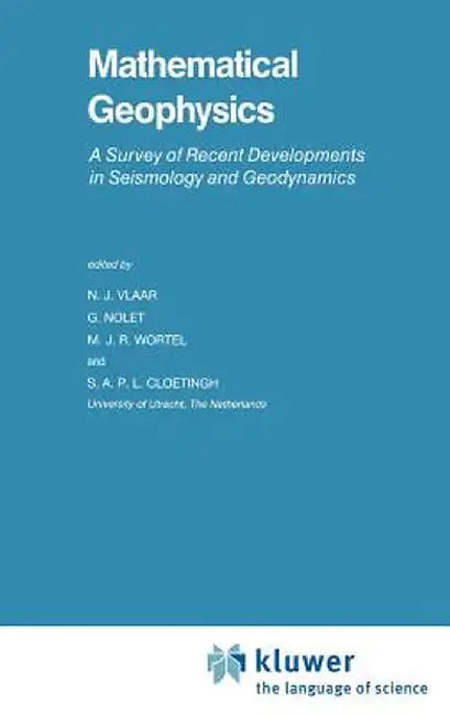 Mathematical Geophysics: A Survey of Recent Developments in Seismology and Geodynamics by N. J. Vlaar