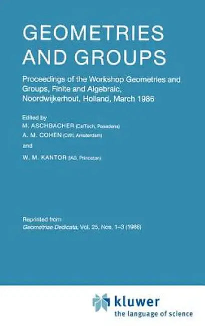 Geometries and Groups: Proceedings of the Workshop Geometries and Groups, Finite and Algebraic, Noorwijkerhout, Holland, March 1986 by M. Aschbacher