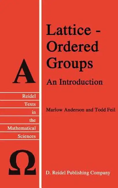 Lattice-Ordered Groups: An Introduction by M. E. Anderson