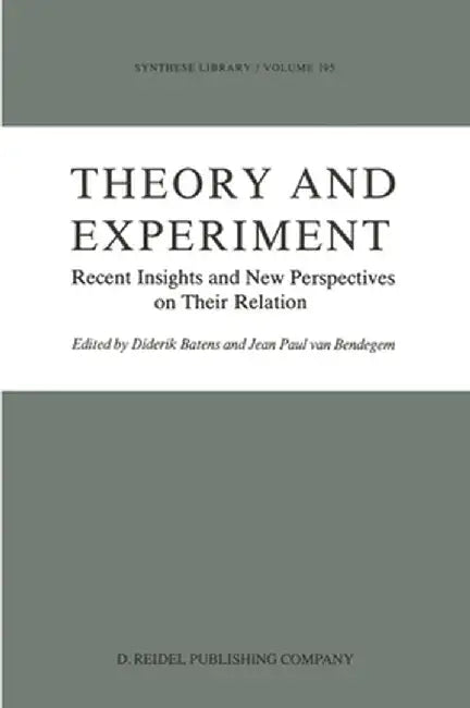 Theory and Experiment: Recent Insights and New Perspectives on Their Relation by Diderik Batens