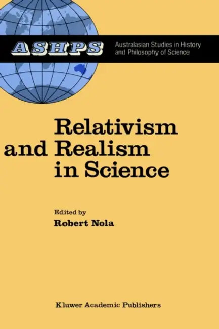 Relativism and Realism in Science by R. Nola