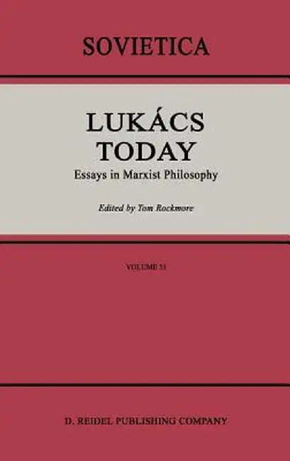 Lukács Today: Essays in Marxist Philosophy by I. Rockmore