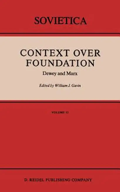 Context Over Foundation: Dewey and Marx by W. J. Gavin