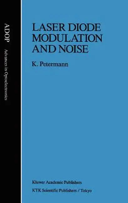 Laser Diode Modulation and Noise by Klaus Petermann