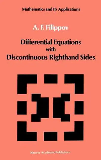 Differential Equations with Discontinuous Righthand Sides: Control Systems by A. F. Filippov