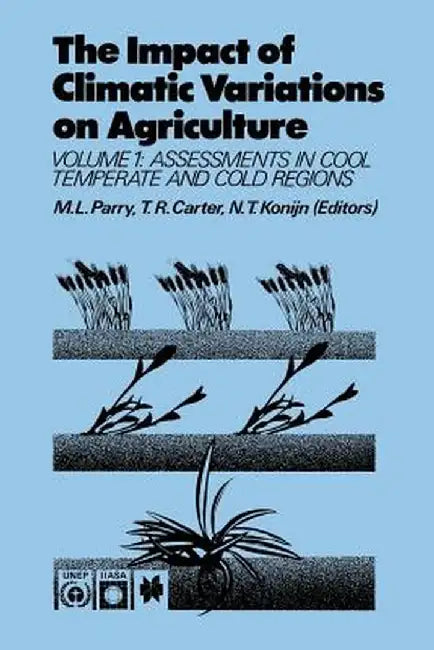 The Impact of Climatic Variations on Agriculture: Volume 1: Assessment in Cool Temperate and Cold Regions by M. L. Parry