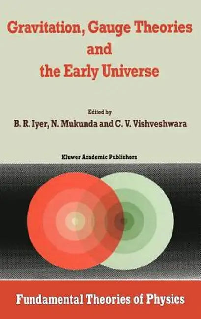 Gravitation, Gauge Theories and the Early Universe by B. R. Iyer