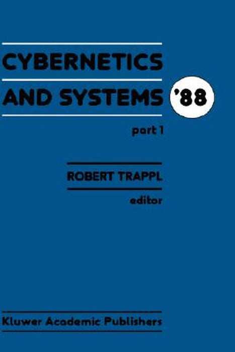 Cybernetics and Systems '88: Proceedings of the Ninth European Meeting on Cybernetics and Systems Research, Organized by the Austrian Society for C by R. Trappl