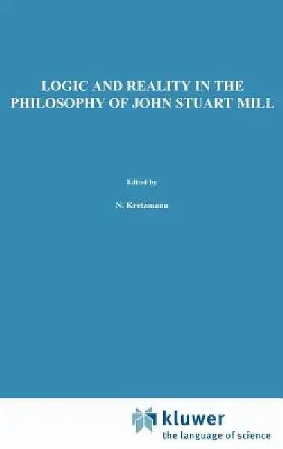 Logic and Reality in the Philosophy of John Stuart Mill by G. Scarre