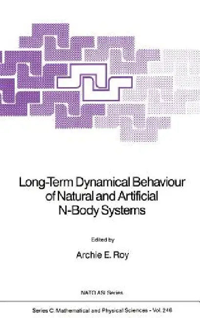 Long-Term Dynamical Behaviour of Natural and Artificial N-Body Systems by Archie E. Roy