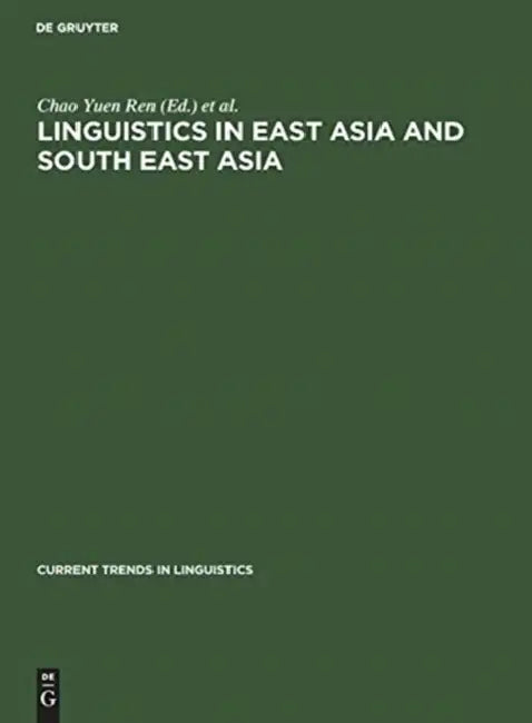 Linguistics in East Asia and South East Asia by Chao Yuen Ren, Richard B. Noss, Joseph K. Yamagiwa