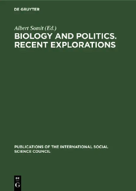 Biology and Politics. Recent Explorations: Papers Presented at the Conference Held in Paris, January 6-8, 1975 by Albert Somit