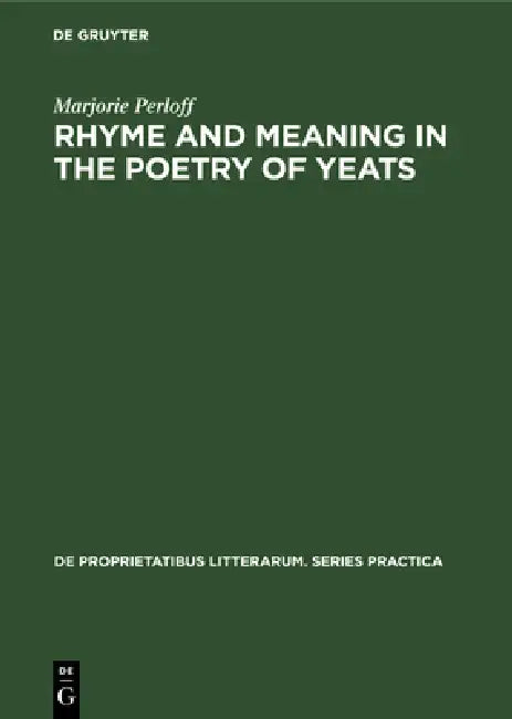 Rhyme and Meaning in the Poetry of Yeats by Marjorie Perloff
