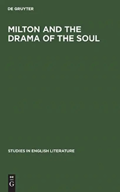 Milton and the Drama of the Soul: A Study of the Theme of the Restoration of Men in Milton's Later Poetry by No Contributor