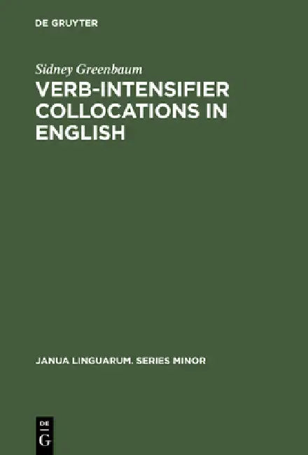 Verb-Intensifier Collocations in English: An Experimental Approach by Sidney Greenbaum