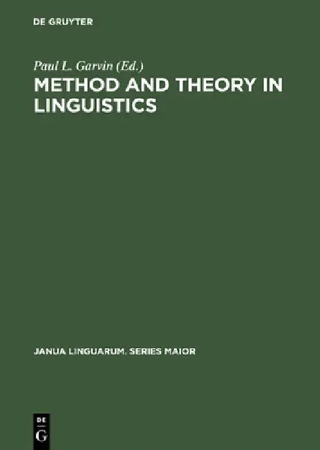 Method and Theory in Linguistics by Paul L. Garvin