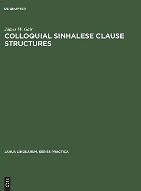 Colloquial Sinhalese Clause Structures by James W. Gair