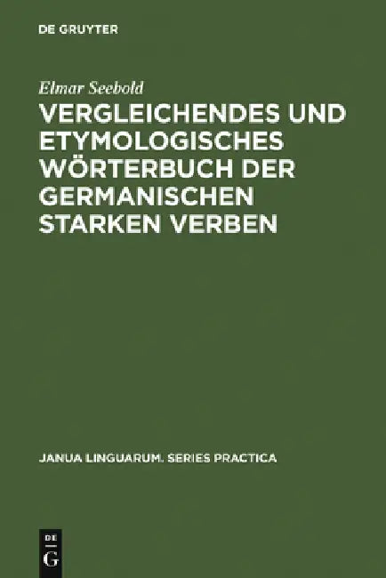 Vergleichendes Und Etymologisches Wörterbuch Der Germanischen Starken Verben by Elmar Seebold