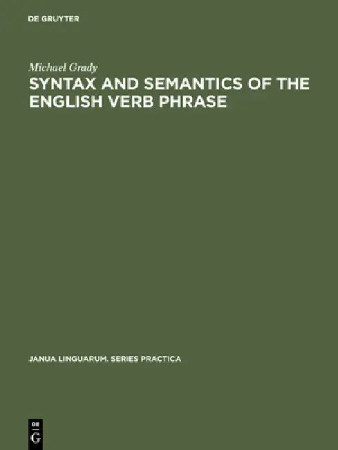 Syntax and Semantics of the English Verb Phrase by Michael Grady
