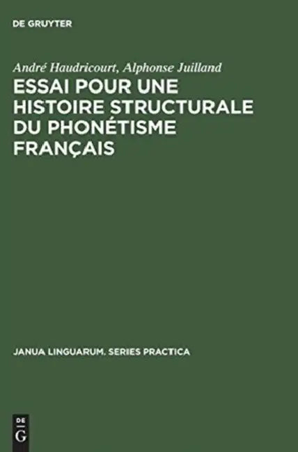 Essai Pour Une Histoire Structurale Du Phonétisme Français by André Haudricourt, Alphonse Juilland, André Martinet