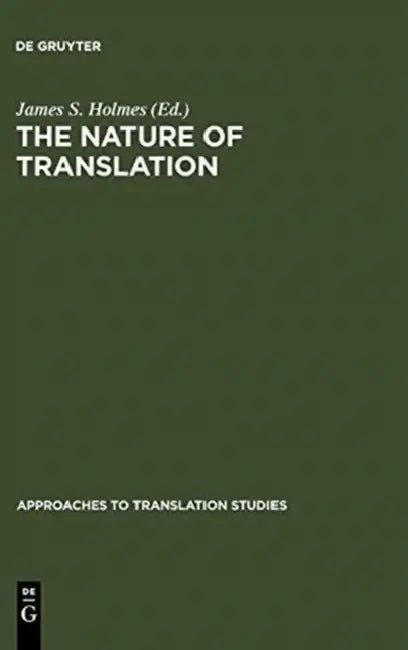 The Nature of Translation: Essays on the Theory and Practice of Literary Translation by James S. Holmes