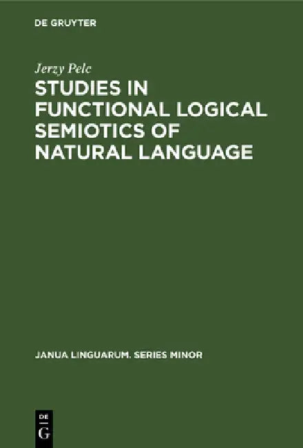 Studies in Functional Logical Semiotics of Natural Language by Jerzy Pelc