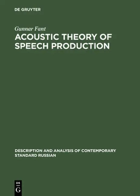 Acoustic Theory of Speech Production: With Calculations Based on X-Ray Studies of Russian Articulations by Gunnar Fant