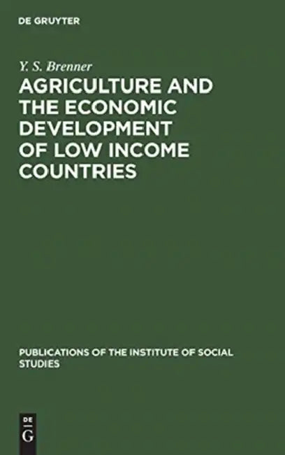 Agriculture and the Economic Development of Low Income Countries by Y. S. Brenner