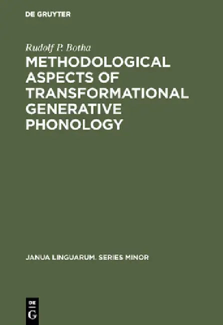 Methodological Aspects of Transformational Generative Phonology by Rudolf P. Botha