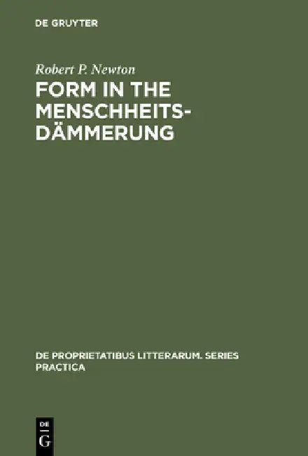 Form in the Menschheitsdämmerung: A Study of Prosodic Elements and Style in German Expressionist Poetry by Robert P. Newton