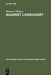 Against Language?: Dissatisfaction with Language as Theme and as Impulse Towards Experiments in Twentieth Century Poetry by Rosmarie Waldrop